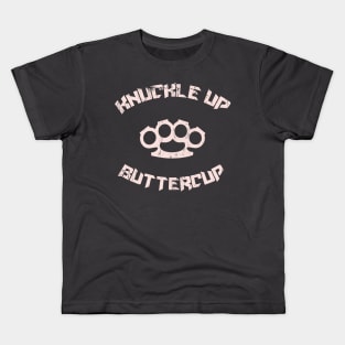 Knuckle up Buttercup Kids T-Shirt
